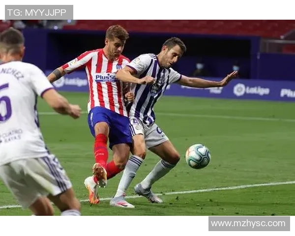 马德里竞技对阵巴拉多利德精彩直播全程回顾与分析